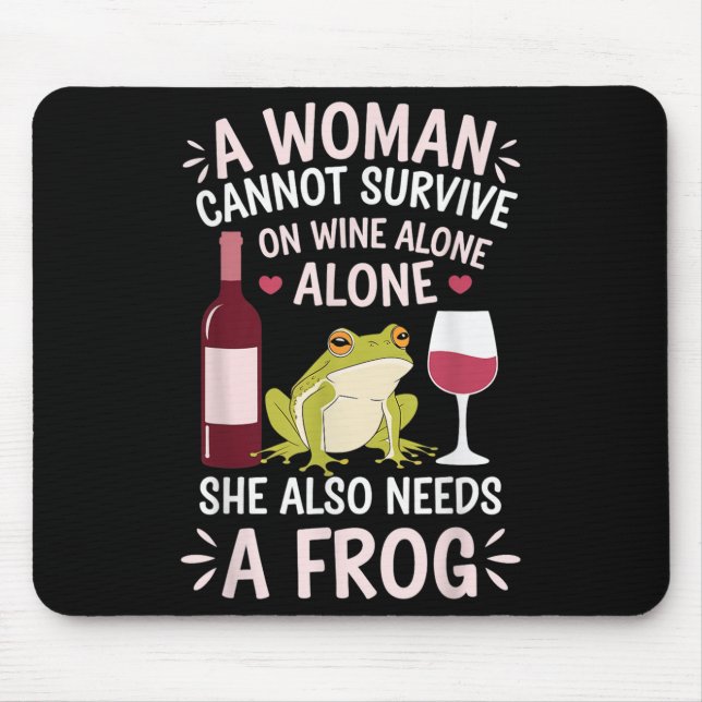 Tapis De Souris Woman Cannot Survive Wine Alone She Needs Frog  (Devant)