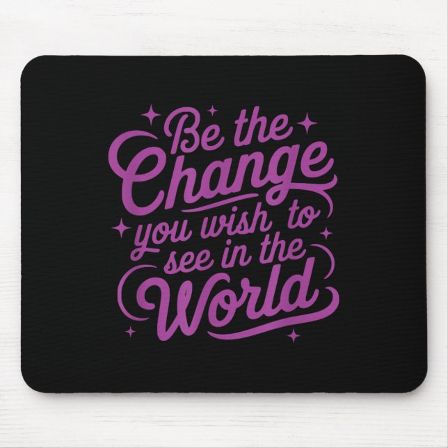 Tapis De Souris Womens Motivation Be The Change You Wio See In The (Devant)