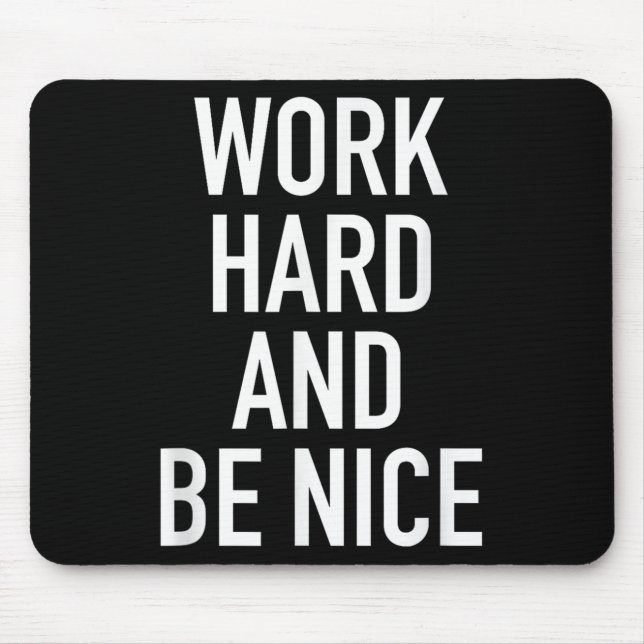 Tapis De Souris Work Hard And Be Nice - Motivational Quote  (Devant)
