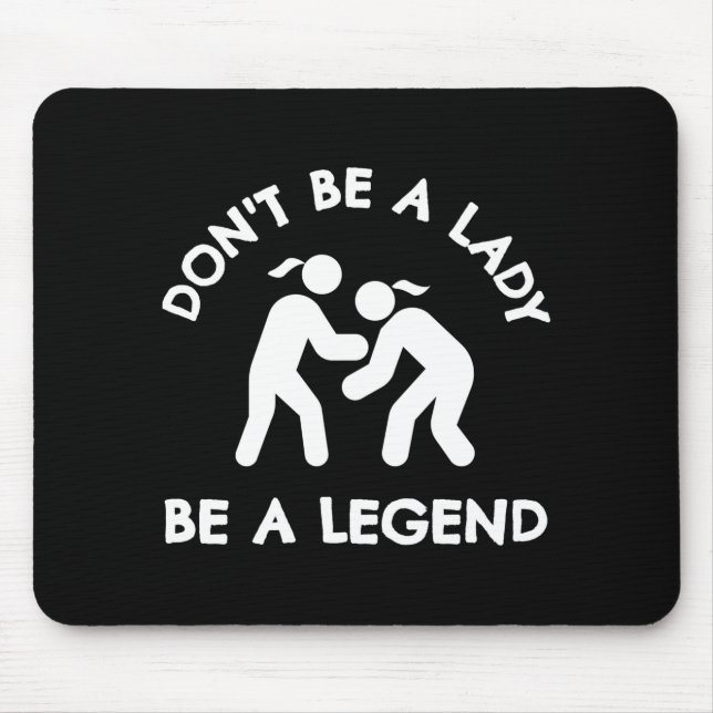 Tapis De Souris Wrestling Dont Be A Lady Be A Legend  (Devant)