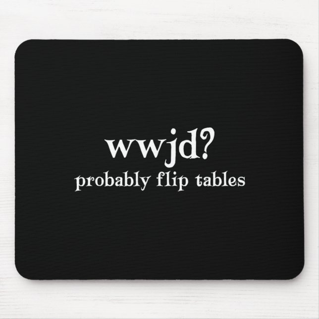 Tapis De Souris Wwjd Retournerait Probablement Les Tables Humour C (Devant)
