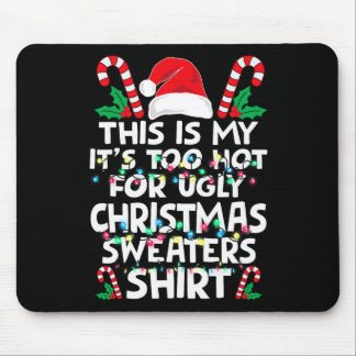 Tapis De Souris Xmas This Is My It's Too Hot For Ugly Christmas S 