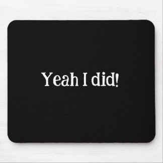 Tapis De Souris Yeah I Did Mousepad