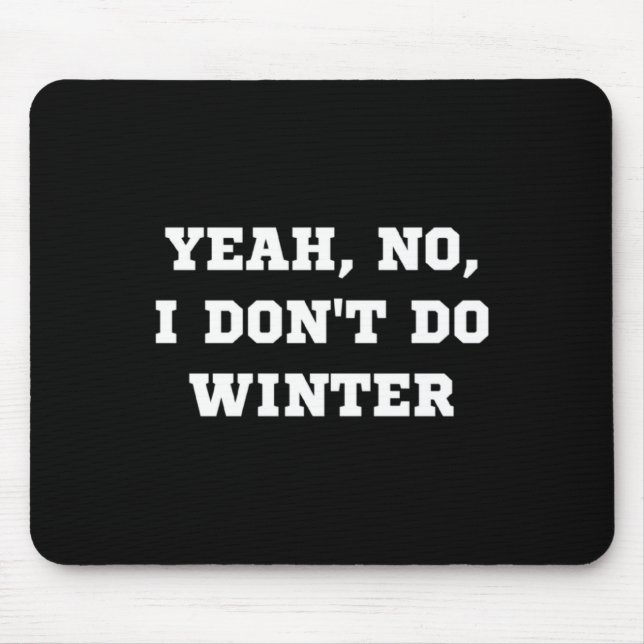 Tapis De Souris Yeah No I Dont Do Winter Men Women Kids Cold Chri  (Devant)
