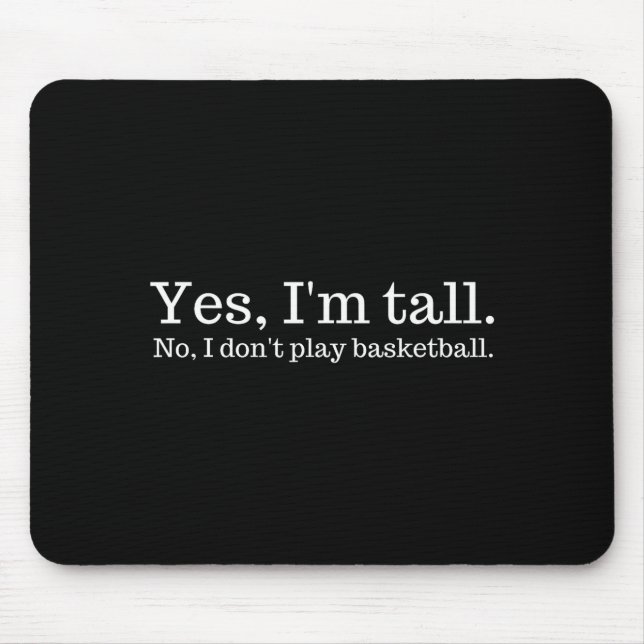 Tapis De Souris Yes I'm Tall, No I Don't Play Basketball  (Devant)