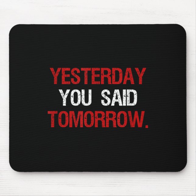 Tapis De Souris Yesterday You Said Tomorrow Motivation Quote Hard  (Devant)