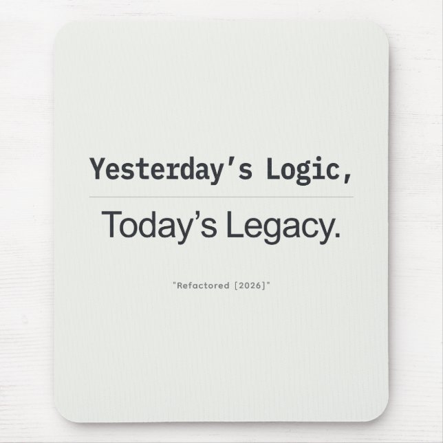 Tapis De Souris Yesterday's Logic Today's Legacy Programmer Quote (Devant)