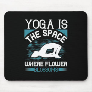 Tapis De Souris Yoga - Le Yoga Est L'Espace Où Fleurissent Les Fle