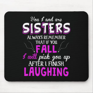 Tapis De Souris You And I Are Sisters Always Remember That If You