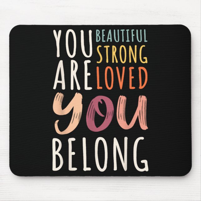 Tapis De Souris You Are Beautiful Loved Strong You Belong Motivati (Devant)