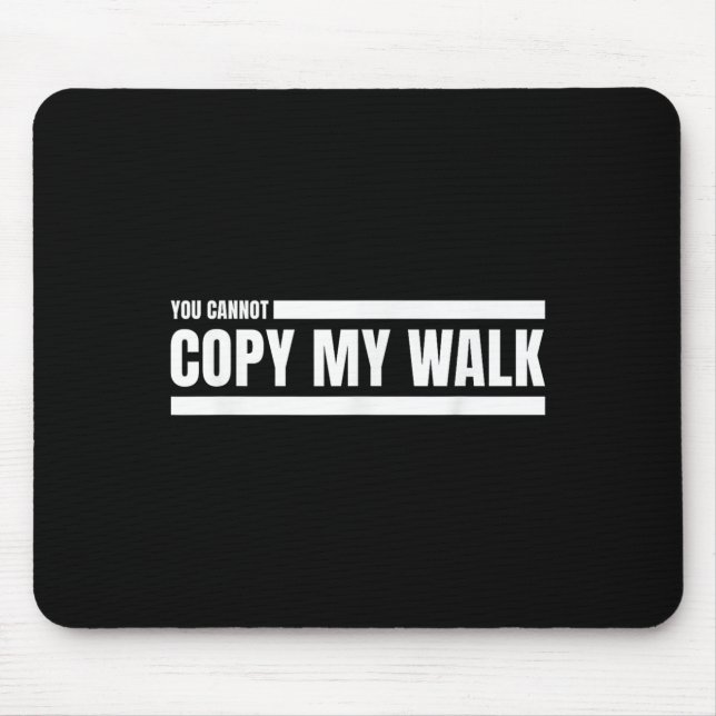 Tapis De Souris You Cannot Copy My Walk Motivational Graphic  (Devant)