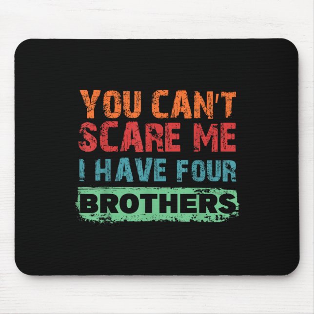 Tapis De Souris You Can't E Me I Have Four Brothers  (Devant)