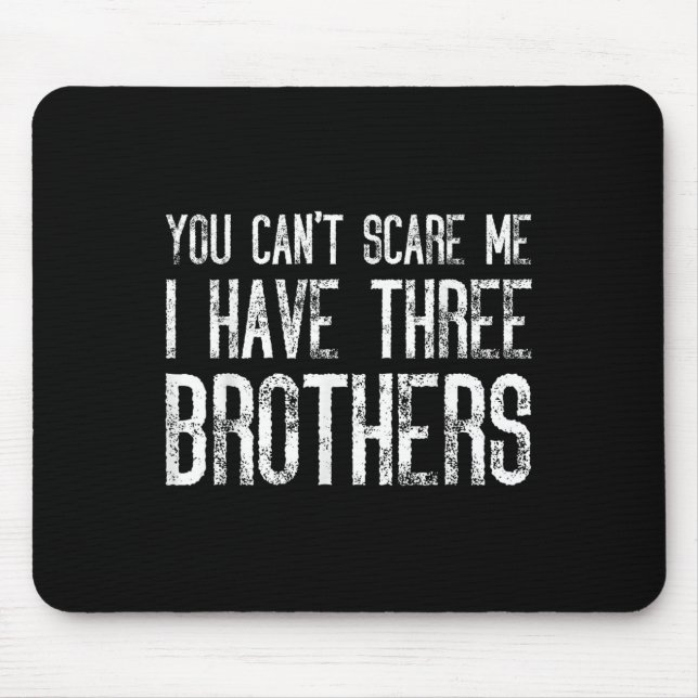 Tapis De Souris You Can't E Me I Have Three Brothers Funny Matchin (Devant)