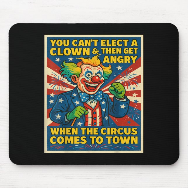 Tapis De Souris You Can't Elect A Clown &amp; Get Angry When The C (Devant)