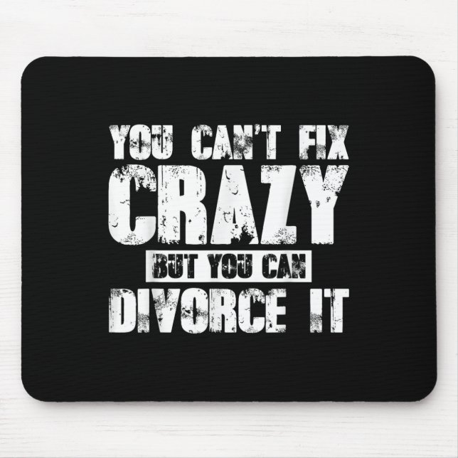 Tapis De Souris You Can't Fix Crazy But You Can Divorce It  (Devant)