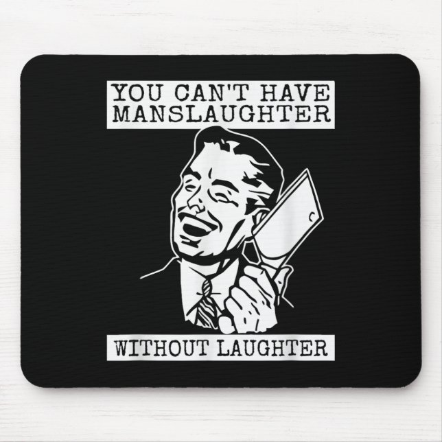 Tapis De Souris You Can't Have Manslaughter Without Laughte Funny  (Devant)