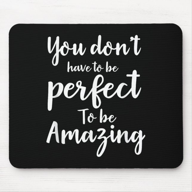 Tapis De Souris You Don’t Have To Be Perfect To Be Amazing Motivat (Devant)