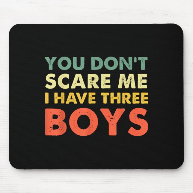 Tapis De Souris You Don't E Me I Have Three Boys  (Devant)