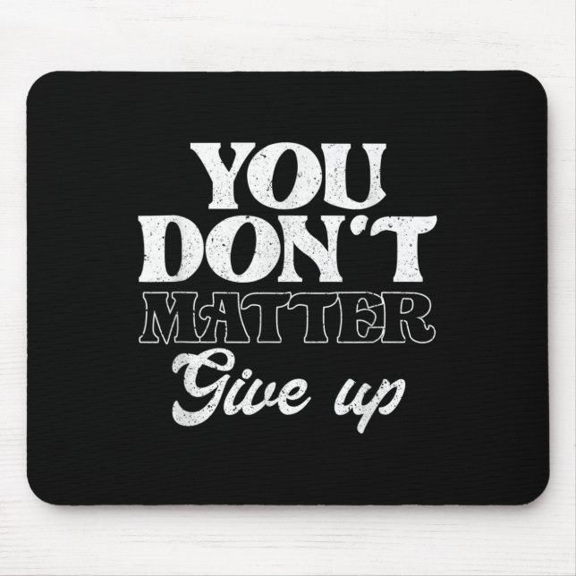 Tapis De Souris You Don't Give Up _ Insration Motivation  (Devant)