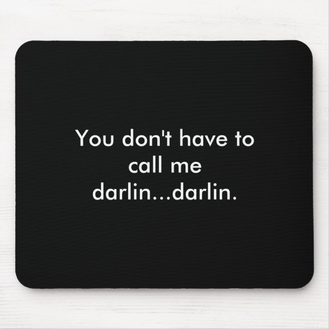 Tapis De Souris You Dont Have To Call Me Darlin Darlin  (Devant)
