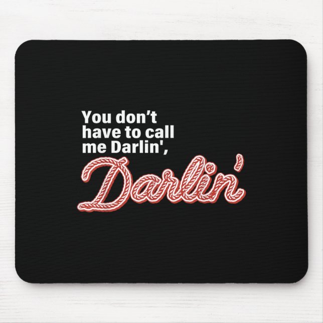 Tapis De Souris You Don't Have To Call Me Darlin' Darlin' Funny Qu (Devant)