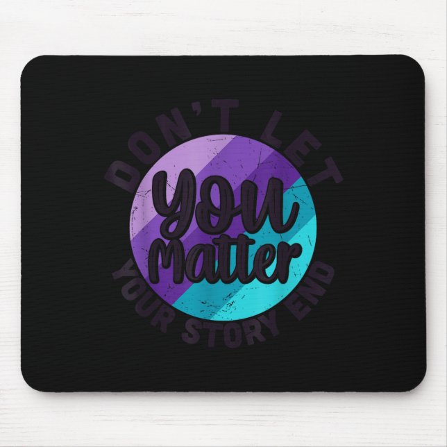 Tapis De Souris You Don't Let Your Story End Mental Health Message (Devant)