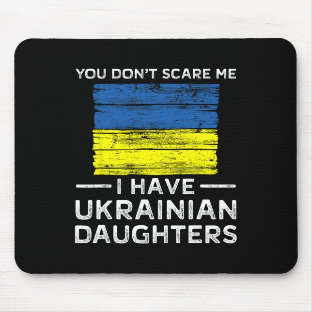 Tapis De Souris You Dont Scare Me I Have Ukrainian Daughters  (Devant)