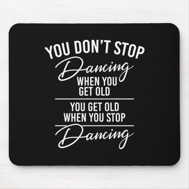 Tapis De Souris You Don't Stop Dancing When You Get Old - Cute Dan (Devant)