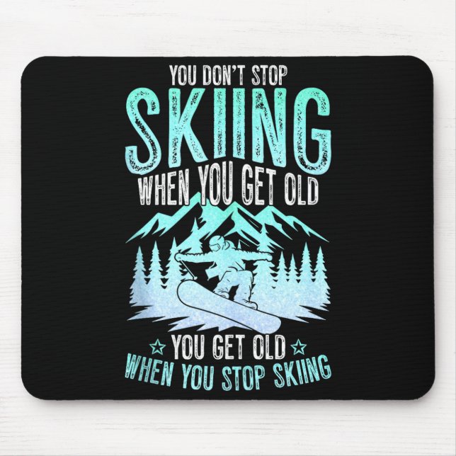 Tapis De Souris You Dont Stop Skiing When You Get Old Funny Skier  (Devant)
