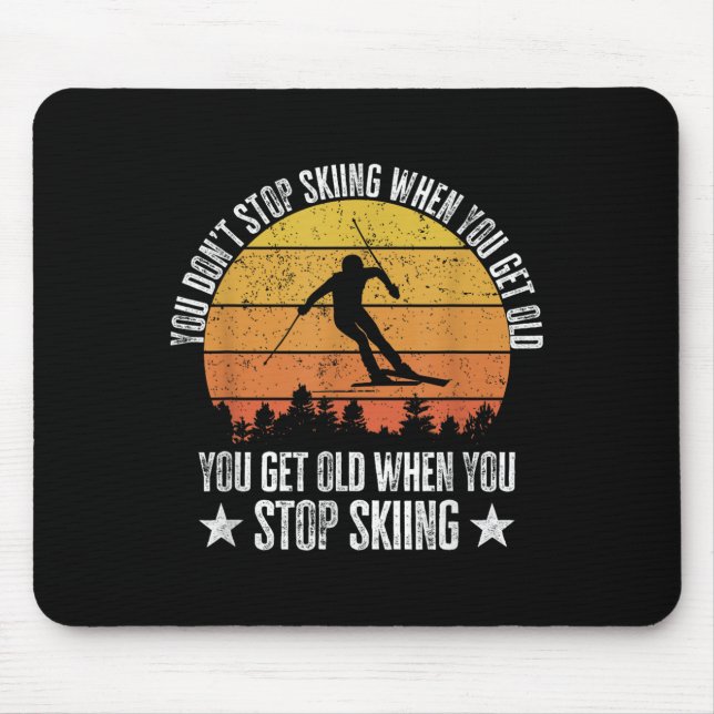 Tapis De Souris You Dont Stop Skiing When You Get Old Funny Skier  (Devant)