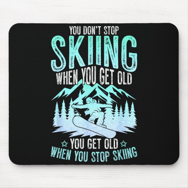 Tapis De Souris You Dont Stop Skiing When You Get Old Funny Skier  (Devant)