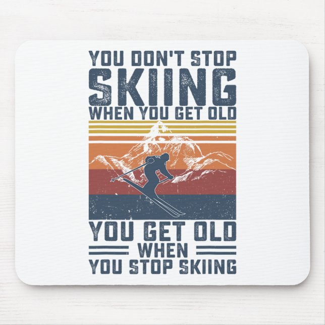 Tapis De Souris You Don't Stop Skiing When You Get Old Skier Skiin (Devant)
