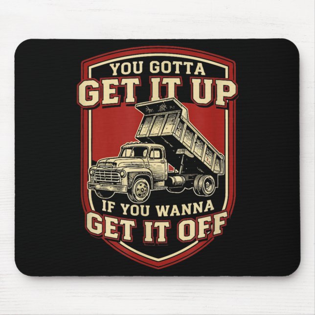 Tapis De Souris You Gotta Get Funny Dump Truck Driver Trucking Dad (Devant)