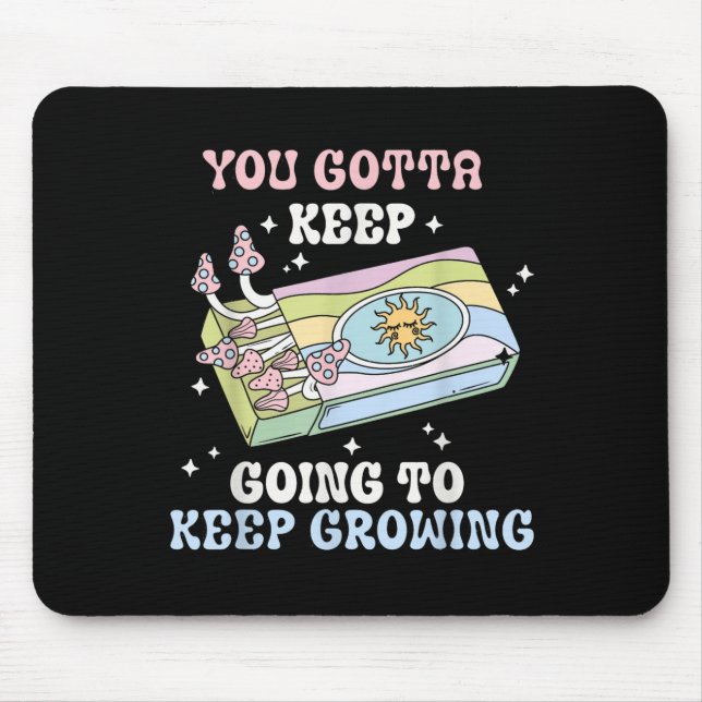 Tapis De Souris You Gotta Keep Going To Keep Growing Motivational  (Devant)