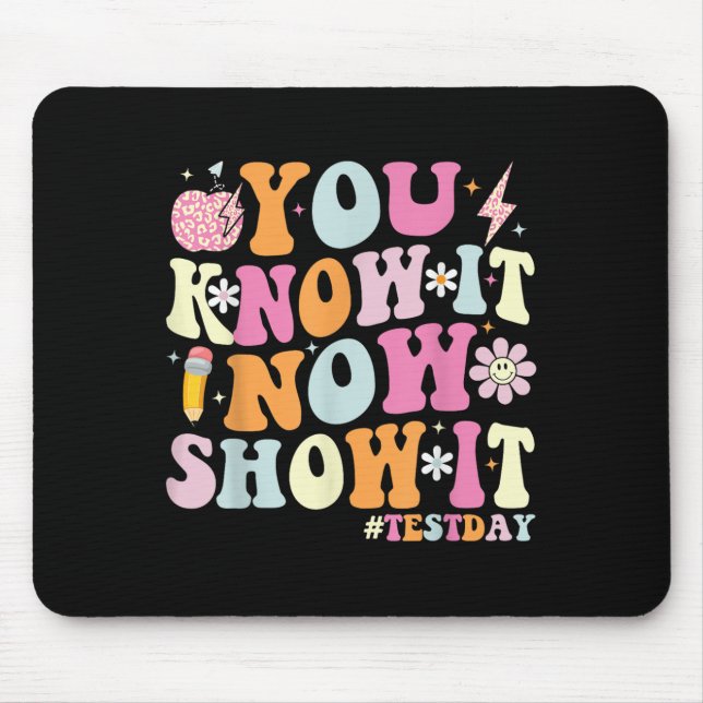 Tapis De Souris You Know It Now Show It Funny Test Day Motivationa (Devant)