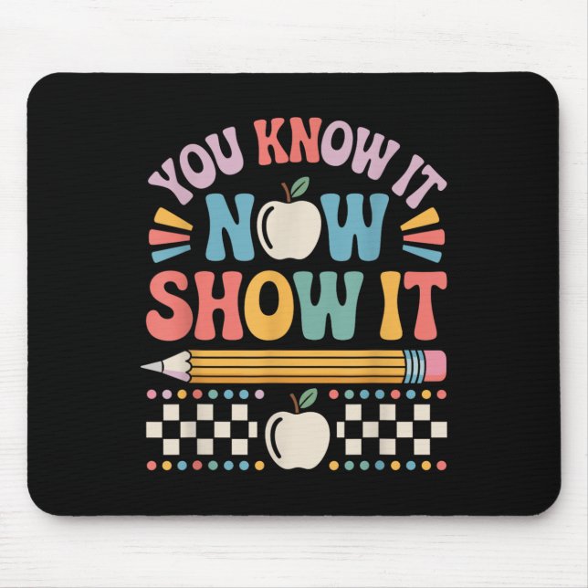 Tapis De Souris You Know It Now Show It Motivational Test Day Shir (Devant)