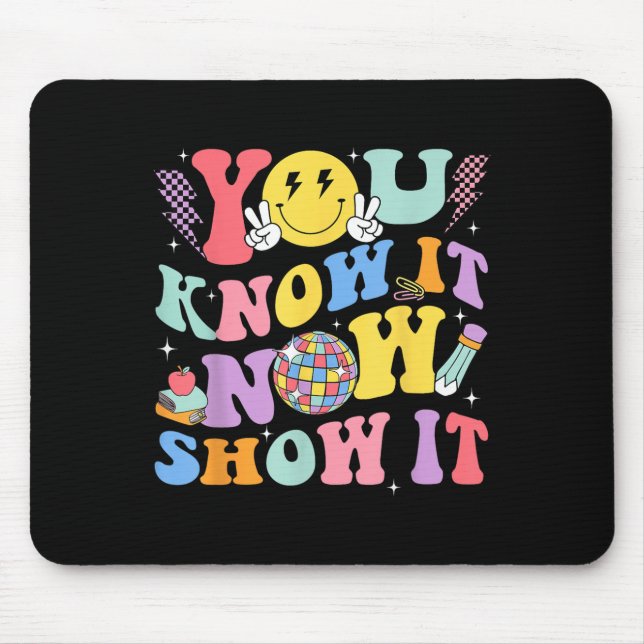 Tapis De Souris You Know It Now Show It Test Day Motivational Smil (Devant)