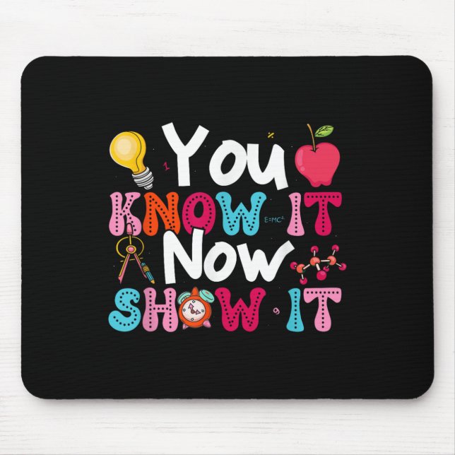 Tapis De Souris You Know It Now Show It Testing Day Motivational T (Devant)
