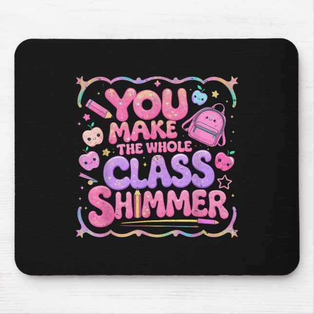 Tapis De Souris You Make The Whole Cl Shimmer Cute School Gift  (Devant)