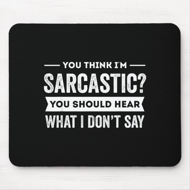 Tapis De Souris You Think I'm Sarcastic You Should Hear What I Don (Devant)