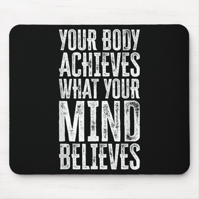 Tapis De Souris Your Body Achieves What Your Mind Believes Motivat (Devant)