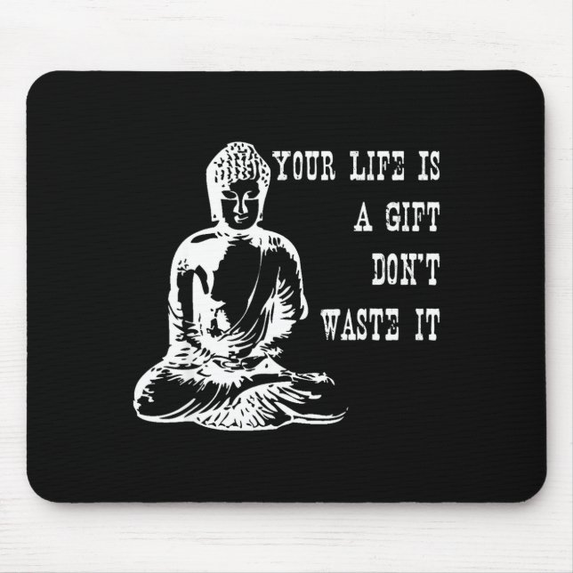 Tapis De Souris Your Life Is A Gift Don’t Waste It Buddha Meditati (Devant)