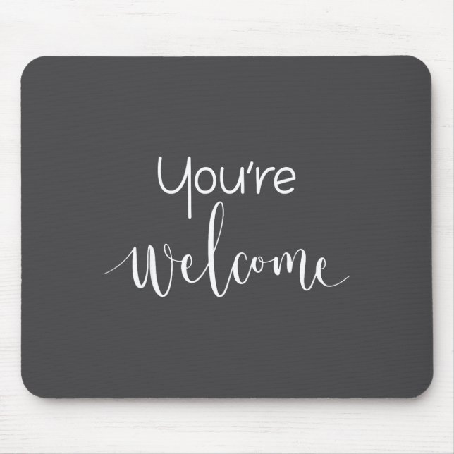 Tapis De Souris Your Welcome Fun Novelty Saying Quote You're Welco (Devant)