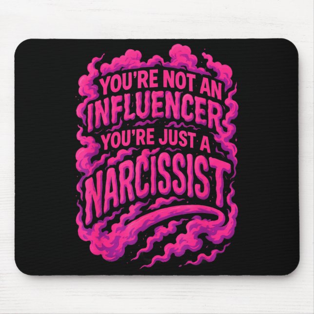 Tapis De Souris You're Not An Influencer You're Just A Narcissist  (Devant)