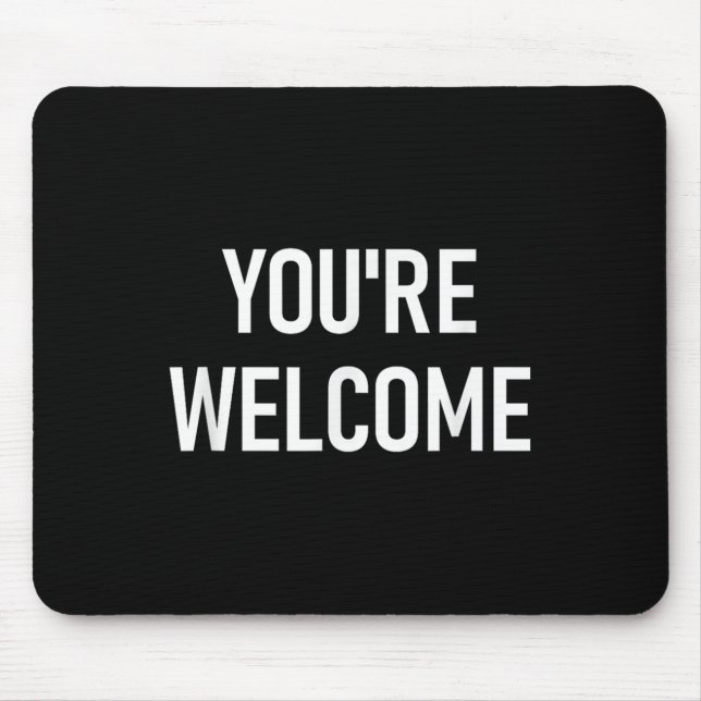 Tapis De Souris You're Welcome, Funny, Jokes, Sarcastic  (Devant)