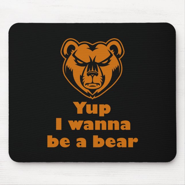 Tapis De Souris Yup I wanna be a bear (Devant)