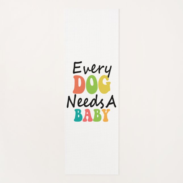 Tapis De Yoga Chaque Chien A Besoin D'Un Bébé (Devant)