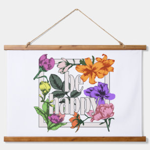 Tapisserie Suspendue Citation positive Be Happy and garden flowers
