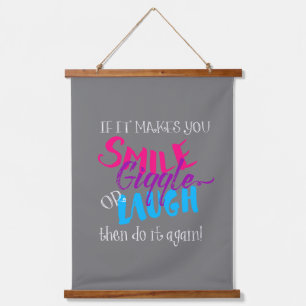 Tapisserie Suspendue Si ça vous fait sourire Giggle ou rire Faites-le d
