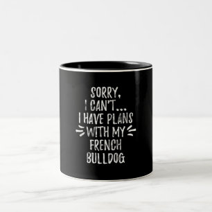 Tasse 2 Couleurs 26Dog Gift Sorry, I Cant I Have Plans With My Dog